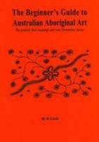 Beginner's Guide to Australian Aboriginal Art 0980352169 Book Cover