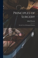Principles of Surgery: for the Use of Chirurgical Students 101467316X Book Cover