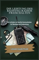 DIE LEISTUNG DES BAOFENG-RADIOS FREISCHALTEN: Ein Leitfaden zur Guerilla-Kommunikation für Überleben und Vorbereitung (German Edition) B0DPMYRYC7 Book Cover