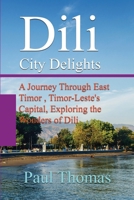 Dili City Delights: A Journey Through East Timor , Timor-Leste's Capital, Exploring the Wonders of Dili B0DQ2363XN Book Cover
