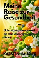 Meine Reise zur Gesundheit: Nahrungsergänzungsmittel, die mein Leben verändert haben (German Edition) B0G4RLJJNS Book Cover