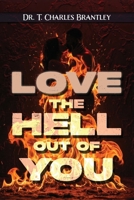 Love the Hell Out of You: The Greatest of These Is Love 1478770643 Book Cover