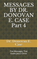 MESSAGES BY DR. DONOVAN E. CASE 4 B08LJ9TLBL Book Cover