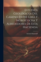 Estudios Geológicos Del Camino Entre Lima Y Morococha Y Alrededores De Esta Hacienda 102134964X Book Cover