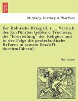 Der Kölnische Krieg: Vorgeschichte, 1565-1581 1241786356 Book Cover