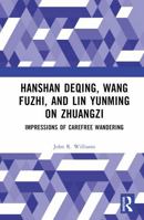 Hanshan Deqing, Wang Fuzhi, and Lin Yunming on Zhuangzi: Impressions of Carefree Wandering 1003863620 Book Cover