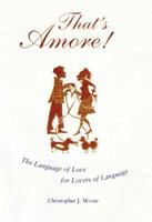 That's Amore!: The Language of Love for Lovers of Language 0802715974 Book Cover