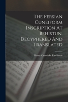 The Persian Cuneiform Inscription At Behistun, Decyphered And Translated 101590260X Book Cover