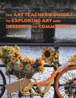 The Art Teacher's Guide to Exploring Art and Design in the Community 135009630X Book Cover