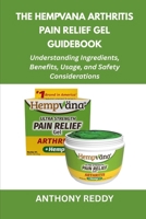 The Hempvana Arthritis Pain Relief Gel Guidebook: Understanding Ingredients, Benefits, Usage, and Safety Considerations B0FSZRKXLC Book Cover