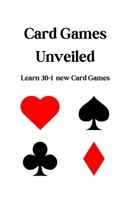 Card Games Unveiled: Learn 30+1 new Card Games B0CP8J2S42 Book Cover