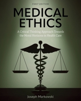 Medical Ethics: A Critical Thinking Approach Towards the Moral Horizons in Health Care 1793583978 Book Cover