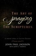 The Art of Praying the Scriptures: A Fresh Look at Lectio Divina 0985863897 Book Cover