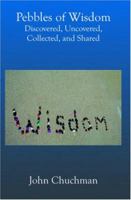 Pebbles of Wisdom: Discovered, Uncovered, Collected, and Shared 1591092655 Book Cover