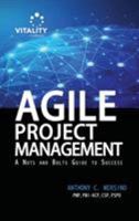 Agile Project Management: : A Nuts and Bolts Guide to Sucess 0998900109 Book Cover