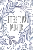 Letters To My Daughter: Blank Lined Notebook To Write In 1698666470 Book Cover