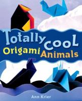 Totally Cool Origami Animals 1402724489 Book Cover