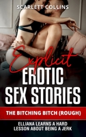 Explicit Erotic Sex Stories: THE BITCHING BITCH (ROUGH) Elliana learns a hard lesson about being a jerk 1802358072 Book Cover