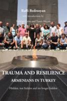 Trauma and Resilience: Armenians in Turkey - Hidden, not hidden and no longer hidden 1909382469 Book Cover