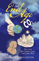 The End of the Age : The Lord, the Carbon Cycle, and Early Man 148972818X Book Cover