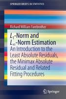 L1-Norm and L -Norm Estimation: An Introduction to the Least Absolute Residuals, the Minimax Absolute Residual and Related Fitting Procedures 3642362990 Book Cover