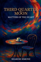 Third Quarter Moon: Matters of the Heart 1967082529 Book Cover