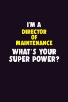 I'M A Director of Maintenance, What's Your Super Power?: 6X9 120 pages Career Notebook Unlined Writing Journal 1706121903 Book Cover