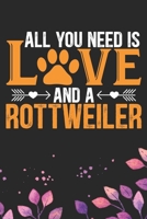 All You Need Is Love and A Rottweiler: Cool Rottweiler Dog Journal Notebook - Rottweiler Puppy Lover Gifts - Funny Rottweiler Dog Notebook - Rottweiler Owner Gifts - Rottweiler Dad & Mom Gifts. 6 x 9  1712471279 Book Cover