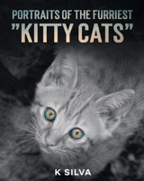 PORTRAITS OF THE FURRIEST: Kitty Cats B094VM5QBK Book Cover