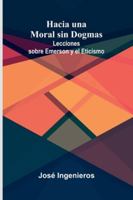 Hacia Una Moral Sin Dogmas: Lecciones Sobre Emerson Y El Eticismo 9373056077 Book Cover