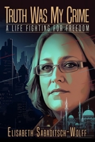 Truth Was My Crime: A Life Fighting for Freedom B0CDNFB31G Book Cover