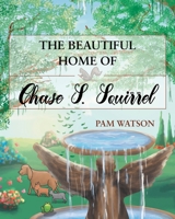 The Beautiful Home of Chase S. Squirrel 1681971976 Book Cover