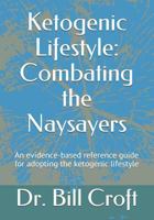 Ketogenic Lifestyle: Combating the Naysayers: An evidence-based reference guide for adopting the ketogenic lifestyle 1790515017 Book Cover