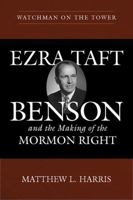 Watchman on the Tower: Ezra Taft Benson and the Making of the Mormon Right 1607817578 Book Cover
