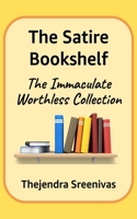 The Satire Bookshelf: The Immaculate Worthless Collection B0BJY9N4CN Book Cover