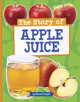 The Story of Apple Juice (Stories of Everyday Things) B0GHQ4N42R Book Cover