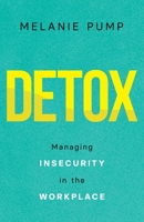Detox: Managing Insecurity in the Workplace 1544524234 Book Cover