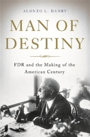 Man of Destiny: FDR and the Making of the American Century 0465028608 Book Cover
