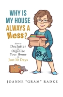 Why Is My House Always A Mess?: How to Declutter & Organize Your Home in Just 30 Days 0981240038 Book Cover