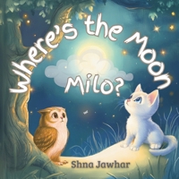 Where's the Moon, Milo?: One curious kitten, one magical night... will Milo find the moon before bedtime? B0FWKGVPYK Book Cover
