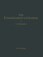 Die Eisenkonstruktionen: Ein Lehrbuch Fur Schule Und Zeichentisch Nebst Einem Anhang Mit Zahlentafeln Zum Gebrauch Beim Berechnen Und Entwerfen Eiserner Bauwerke 3642897487 Book Cover