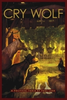 Cry Wolf: A Political Fable 1933771429 Book Cover