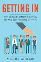 Getting In: How to stand out from the crowd and ACE your residency interview 0997595515 Book Cover
