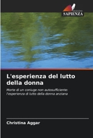 L'esperienza del lutto della donna: Morte di un coniuge non autosufficiente: l'esperienza di lutto della donna anziana 6203390984 Book Cover