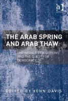 The Arab Spring and Arab Thaw: Unfinished Revolutions and the Quest for Democracy 1138246808 Book Cover