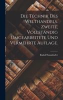 Die Technik des Welthandels. Zweite, vollständig umgearbeitete und vermehrte Auflage. 1272042588 Book Cover