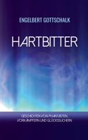 Hartbitter: Geschichten von Phantasten, Vorkämpfern und Glückssuchern 3752670436 Book Cover