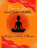 Flow in Joy Sacral Chakra Journal: Unlock your Creativity & Pleasure B0DZXMMLXT Book Cover