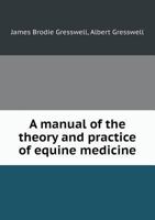 A Manual of the Theory and Practice of Equine Medicine 1120122910 Book Cover