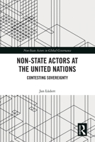 Non-State Actors at the United Nations: Contesting Sovereignty 1032244631 Book Cover